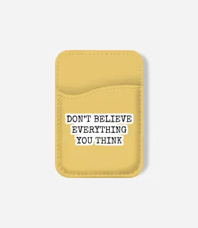 Don't Believe Everything Phone Wallet